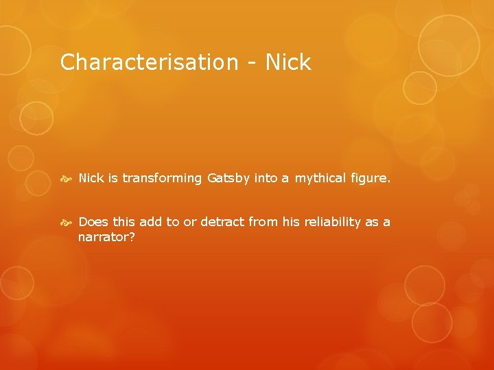 Characterisation - Nick is transforming Gatsby into a mythical figure. Does this add to