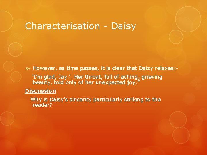 Characterisation - Daisy However, as time passes, it is clear that Daisy relaxes: ‘I’m