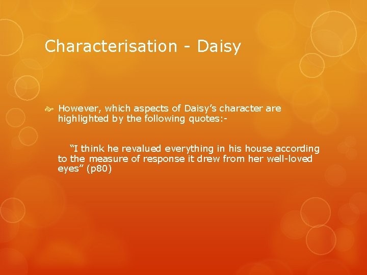 Characterisation - Daisy However, which aspects of Daisy’s character are highlighted by the following