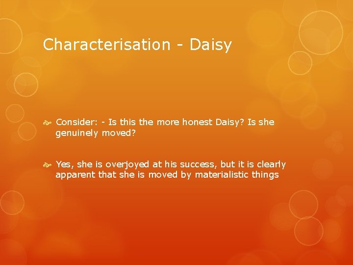 Characterisation - Daisy Consider: - Is this the more honest Daisy? Is she genuinely
