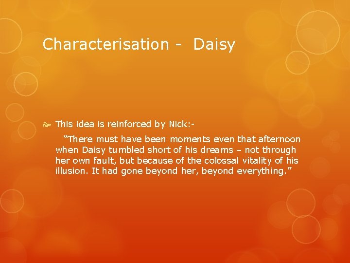 Characterisation - Daisy This idea is reinforced by Nick: “There must have been moments