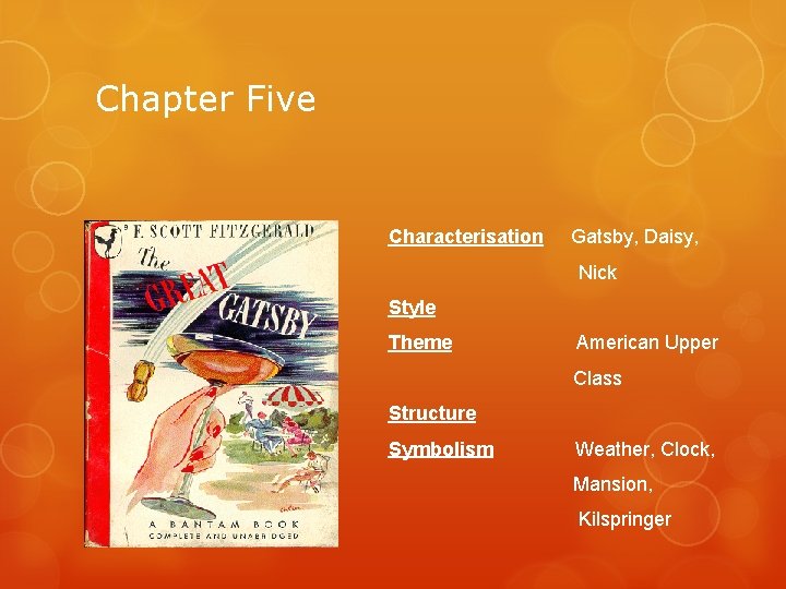 Chapter Five Characterisation Gatsby, Daisy, Nick Style Theme American Upper Class Structure Symbolism Weather,