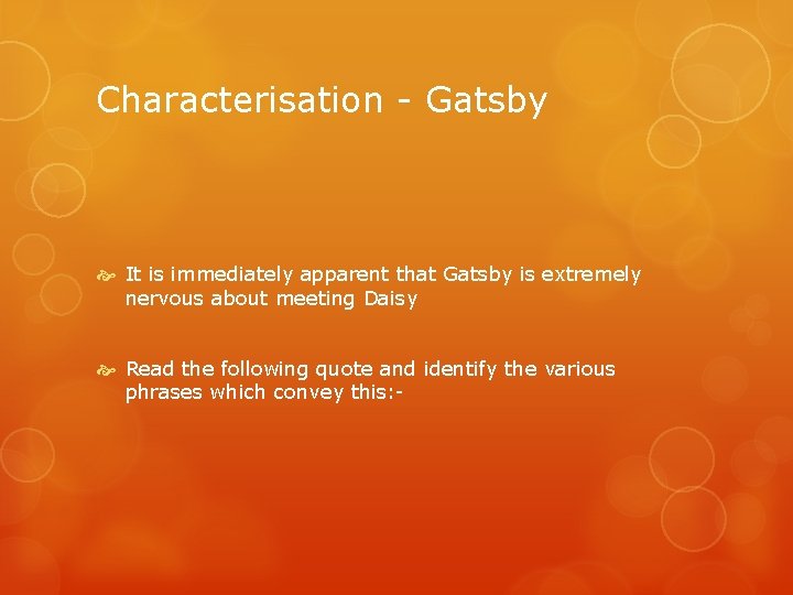 Characterisation - Gatsby It is immediately apparent that Gatsby is extremely nervous about meeting