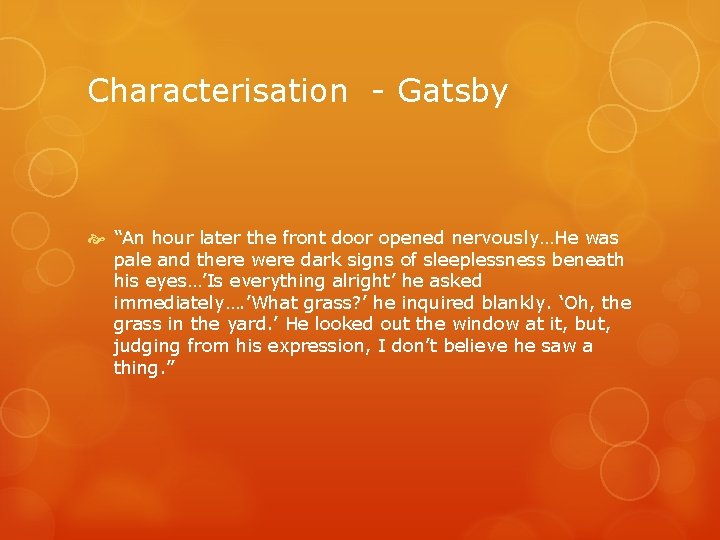 Characterisation - Gatsby “An hour later the front door opened nervously…He was pale and