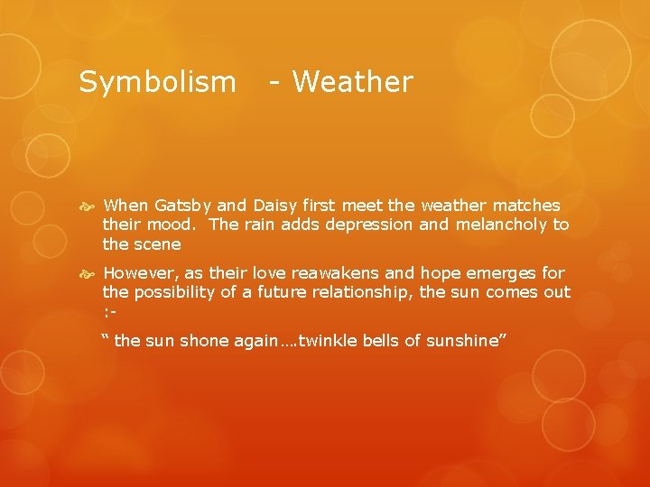 Symbolism - Weather When Gatsby and Daisy first meet the weather matches their mood.