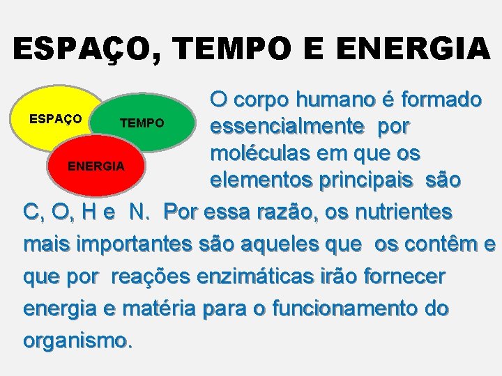 ESPAÇO, TEMPO E ENERGIA § O corpo humano é formado ESPAÇO TEMPO essencialmente por