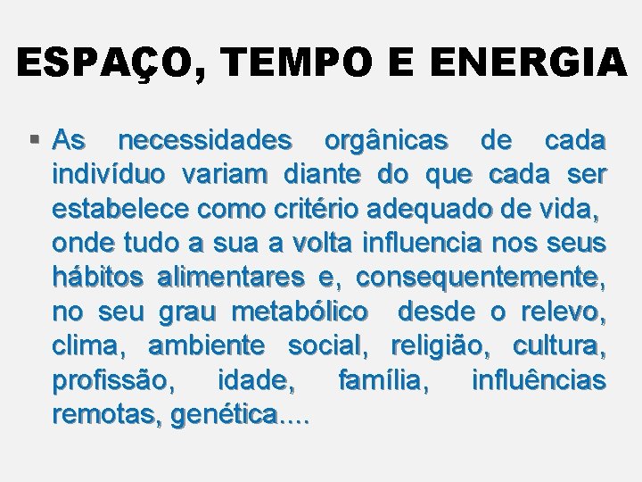 ESPAÇO, TEMPO E ENERGIA § As necessidades orgânicas de cada indivíduo variam diante do
