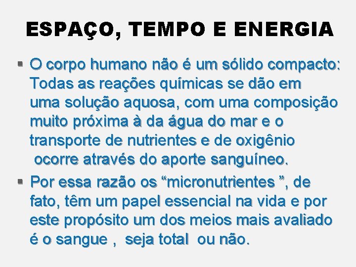 ESPAÇO, TEMPO E ENERGIA § O corpo humano não é um sólido compacto: Todas