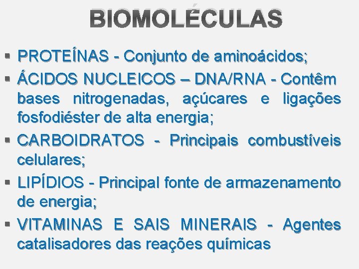 BIOMOLÉCULAS § PROTEÍNAS - Conjunto de aminoácidos; § ÁCIDOS NUCLEICOS – DNA/RNA - Contêm