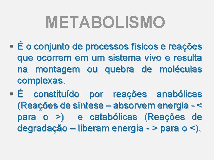 METABOLISMO § É o conjunto de processos físicos e reações que ocorrem em um