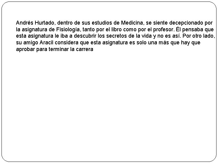 Andrés Hurtado, dentro de sus estudios de Medicina, se siente decepcionado por la asignatura