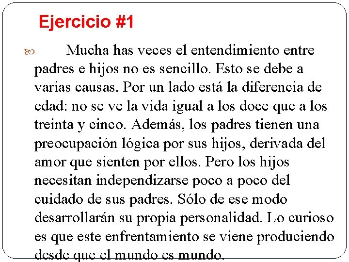 Ejercicio #1 Mucha has veces el entendimiento entre padres e hijos no es sencillo.