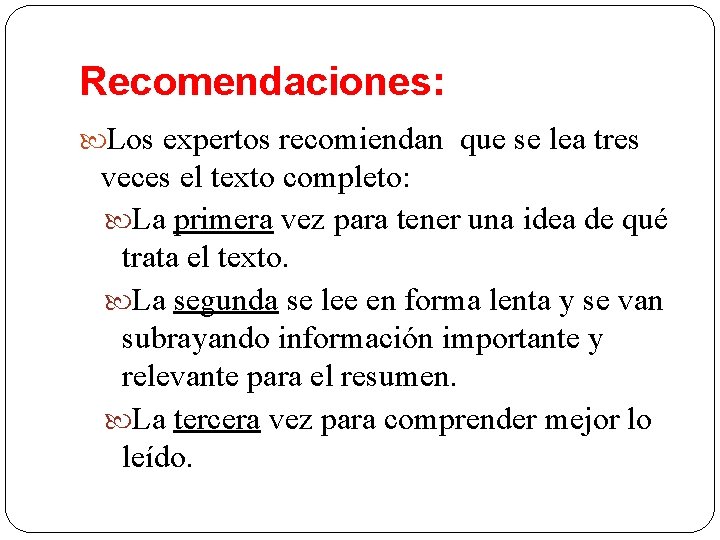 Recomendaciones: Los expertos recomiendan que se lea tres veces el texto completo: La primera