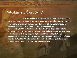 Włodzimierz Ćwir „Okno” Rzeźba ceramiczna powstała w ramach Pogranicza Kultur w Zdunach. Nawiązuje do