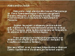 Aleksandra Jeżyk absolwentka Liceum Plastycznego im. Piotra Potworowskiego w Poznaniu specjalność Reklama Wizualna, oraz