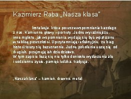 Kazimierz Raba „Nasza klasa” Instalacja , która porusza wspomnienia każdego z nas. Kamienne głowy