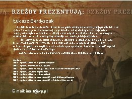 Łukasz Berdyszak Urodził się 20 listopada 1979 roku w domu, gdzie sztuką zajmował się