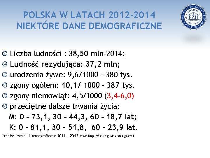 POLSKA W LATACH 2012 -2014 NIEKTÓRE DANE DEMOGRAFICZNE Liczba ludności : 38, 50 mln-2014;