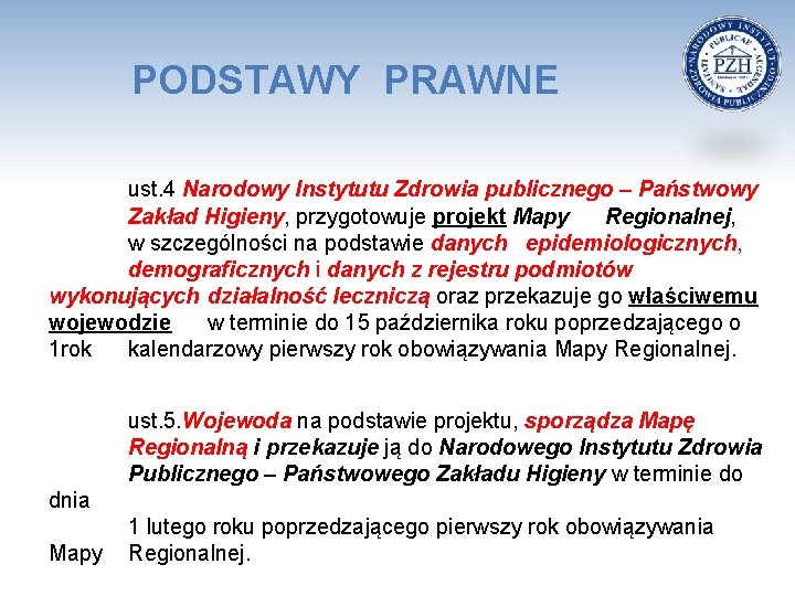 PODSTAWY PRAWNE ust. 4 Narodowy Instytutu Zdrowia publicznego – Państwowy Zakład Higieny, przygotowuje projekt