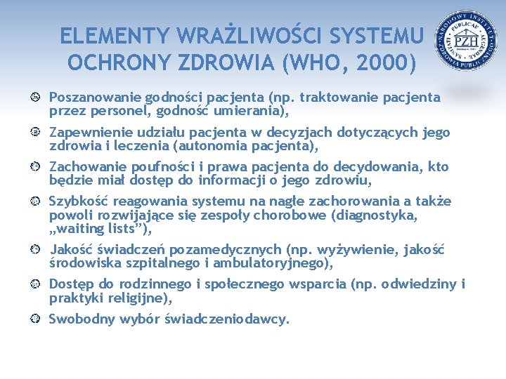 ELEMENTY WRAŻLIWOŚCI SYSTEMU OCHRONY ZDROWIA (WHO, 2000) Poszanowanie godności pacjenta (np. traktowanie pacjenta przez