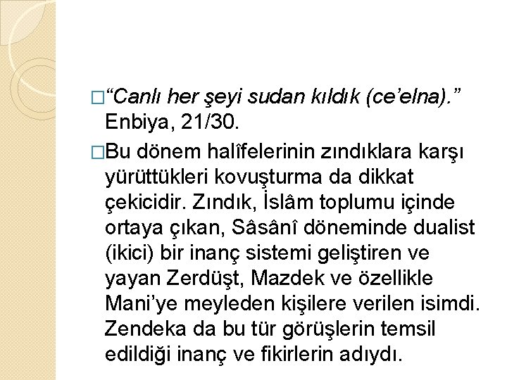 �“Canlı her şeyi sudan kıldık (ce’elna). ” Enbiya, 21/30. �Bu dönem halîfelerinin zındıklara karşı