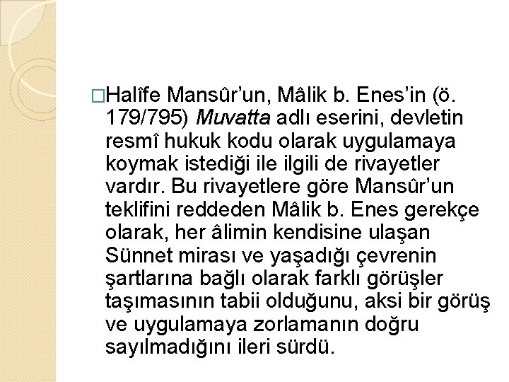 �Halîfe Mansûr’un, Mâlik b. Enes’in (ö. 179/795) Muvatta adlı eserini, devletin resmî hukuk kodu