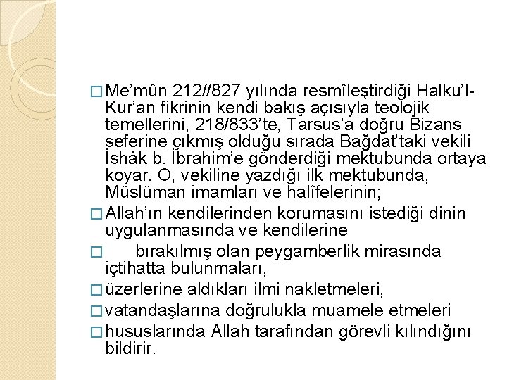 � Me’mûn 212//827 yılında resmîleştirdiği Halku’l. Kur’an fikrinin kendi bakış açısıyla teolojik temellerini, 218/833’te,