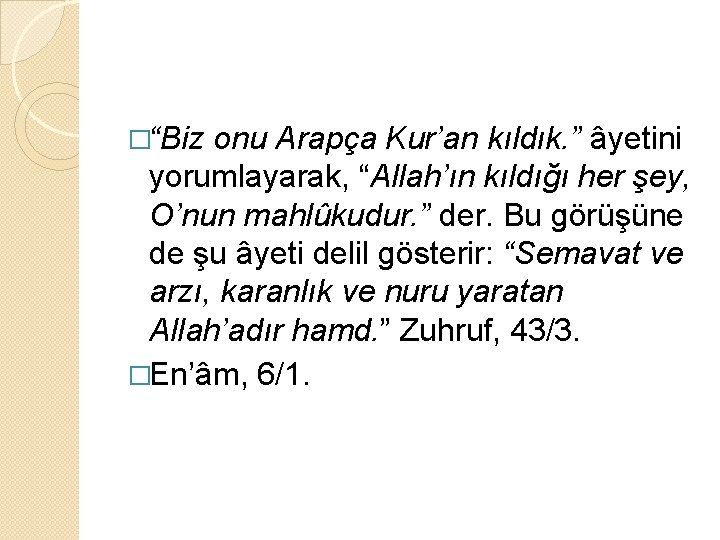 �“Biz onu Arapça Kur’an kıldık. ” âyetini yorumlayarak, “Allah’ın kıldığı her şey, O’nun mahlûkudur.