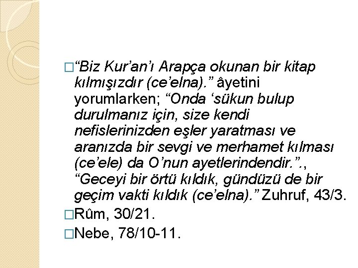 �“Biz Kur’an’ı Arapça okunan bir kitap kılmışızdır (ce’elna). ” âyetini yorumlarken; “Onda ‘sükun bulup