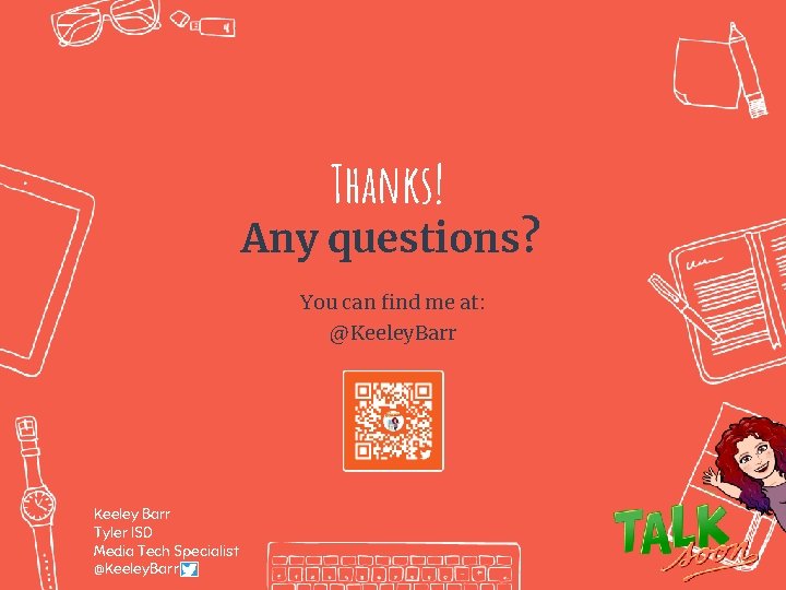 Thanks! Any questions? You can find me at: @Keeley. Barr Keeley Barr Tyler ISD