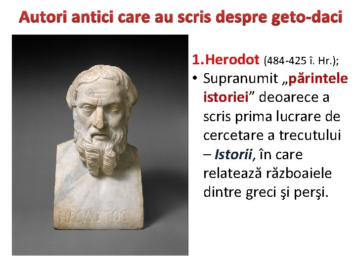 Autori antici care au scris despre geto-daci 1. Herodot (484 -425 î. Hr. );