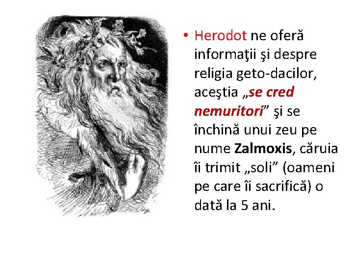  • Herodot ne oferă informaţii şi despre religia geto-dacilor, aceştia „se cred nemuritori”