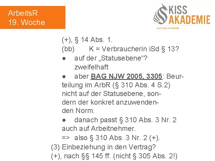 Arbeits. R 19. Woche (+), § 14 Abs. 1. (bb) K = Verbraucherin i.