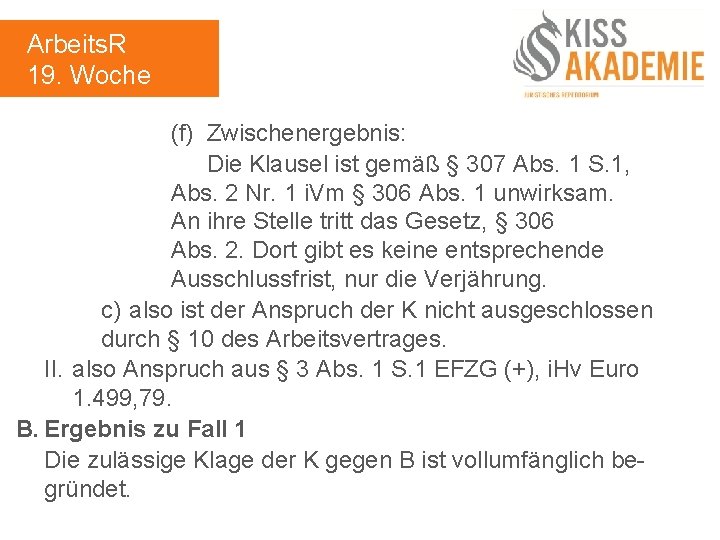 Arbeits. R 19. Woche (f) Zwischenergebnis: Die Klausel ist gemäß § 307 Abs. 1