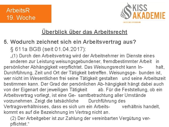 Arbeits. R 19. Woche Überblick über das Arbeitsrecht 5. Wodurch zeichnet sich ein Arbeitsvertrag