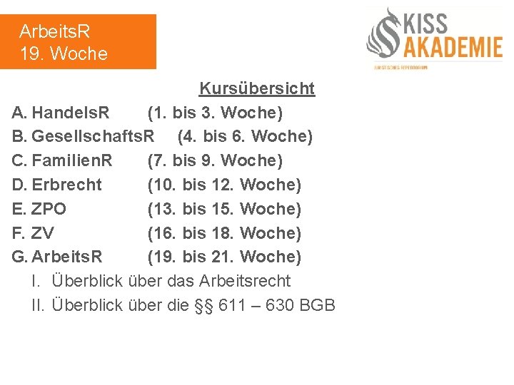 Arbeits. R 19. Woche Kursübersicht A. Handels. R (1. bis 3. Woche) B. Gesellschafts.