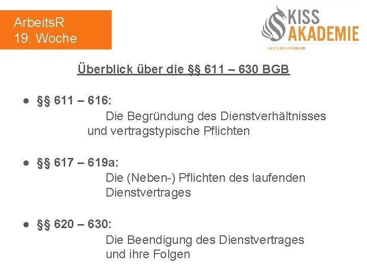 Arbeits. R 19. Woche Überblick über die §§ 611 – 630 BGB ● §§