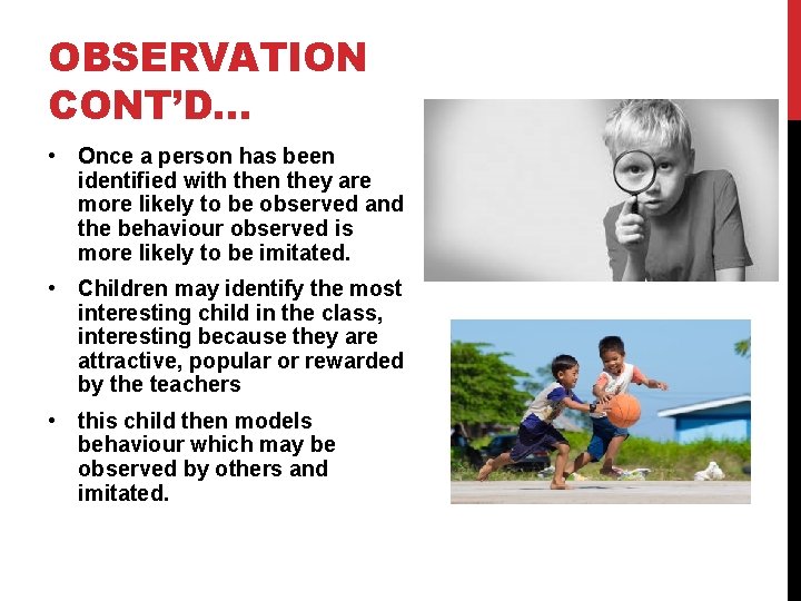 OBSERVATION CONT’D… • Once a person has been identified with then they are more