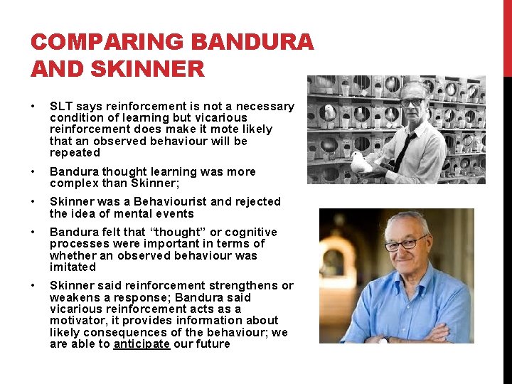 COMPARING BANDURA AND SKINNER • SLT says reinforcement is not a necessary condition of