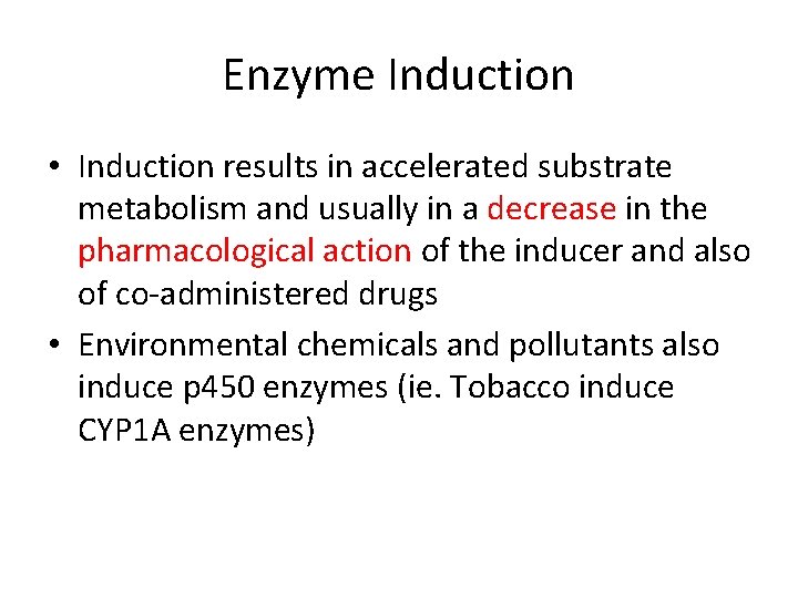 Enzyme Induction • Induction results in accelerated substrate metabolism and usually in a decrease
