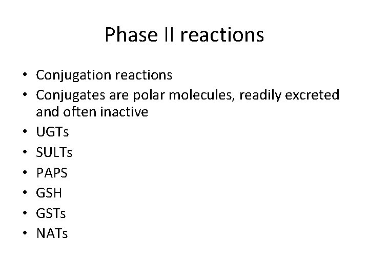 Phase II reactions • Conjugation reactions • Conjugates are polar molecules, readily excreted and