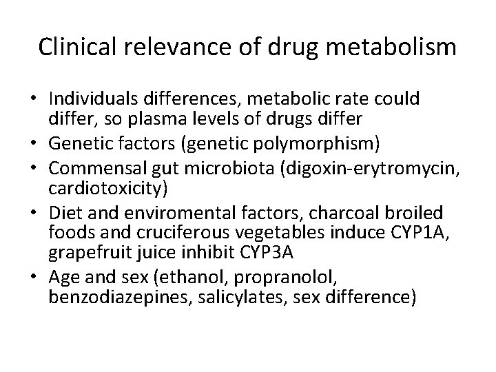 Clinical relevance of drug metabolism • Individuals differences, metabolic rate could differ, so plasma