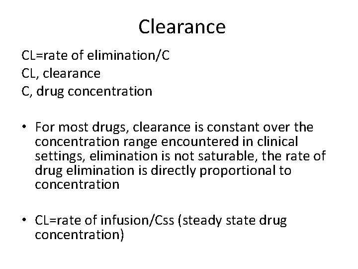 Clearance CL=rate of elimination/C CL, clearance C, drug concentration • For most drugs, clearance