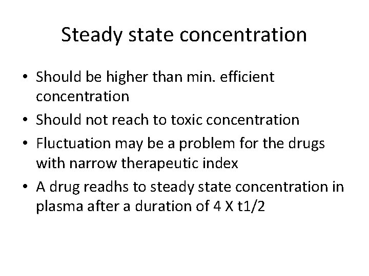 Steady state concentration • Should be higher than min. efficient concentration • Should not