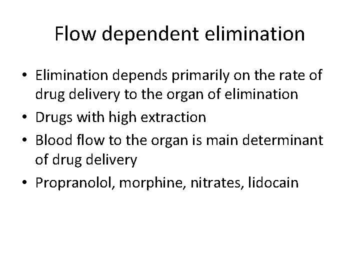 Flow dependent elimination • Elimination depends primarily on the rate of drug delivery to