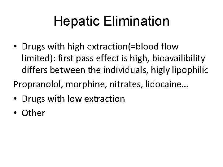 Hepatic Elimination • Drugs with high extraction(=blood flow limited): first pass effect is high,
