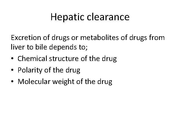 Hepatic clearance Excretion of drugs or metabolites of drugs from liver to bile depends