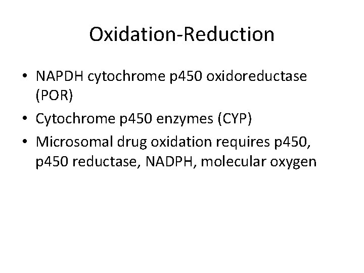 Oxidation-Reduction • NAPDH cytochrome p 450 oxidoreductase (POR) • Cytochrome p 450 enzymes (CYP)