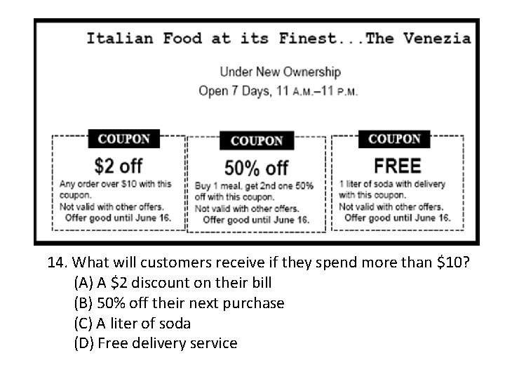 14. What will customers receive if they spend more than $10? (A) A $2