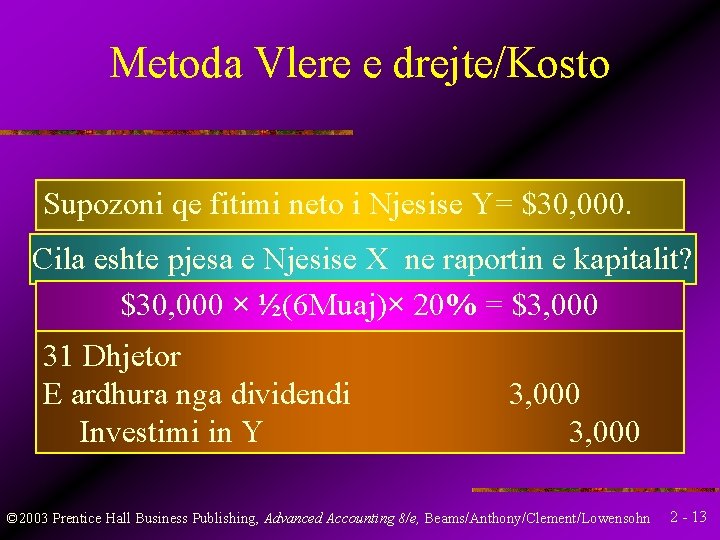 Metoda Vlere e drejte/Kosto Supozoni qe fitimi neto i Njesise Y= $30, 000. Cila